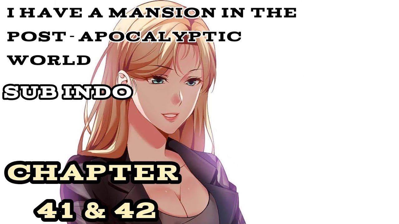 I Have a Mansion In The Post Apocalyptic World Chapter 41 & 42 Sub Indo