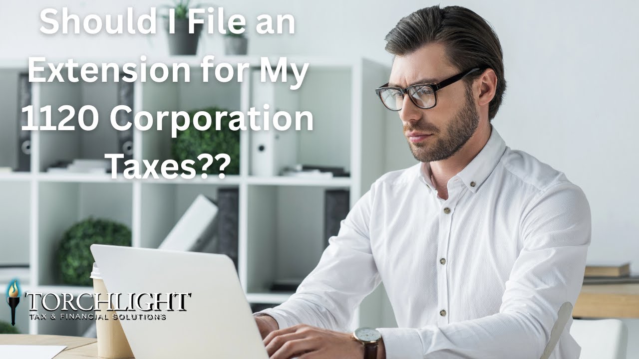 Should I File an Extension for My 1120 Corporation Taxes?