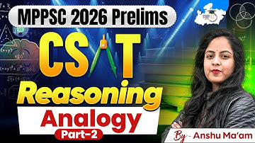 MPPSC CSAT 2026 | Reasoning: Analogy Part-2 | Reasoning By Anshu Mam | MPPSC StudyIQ