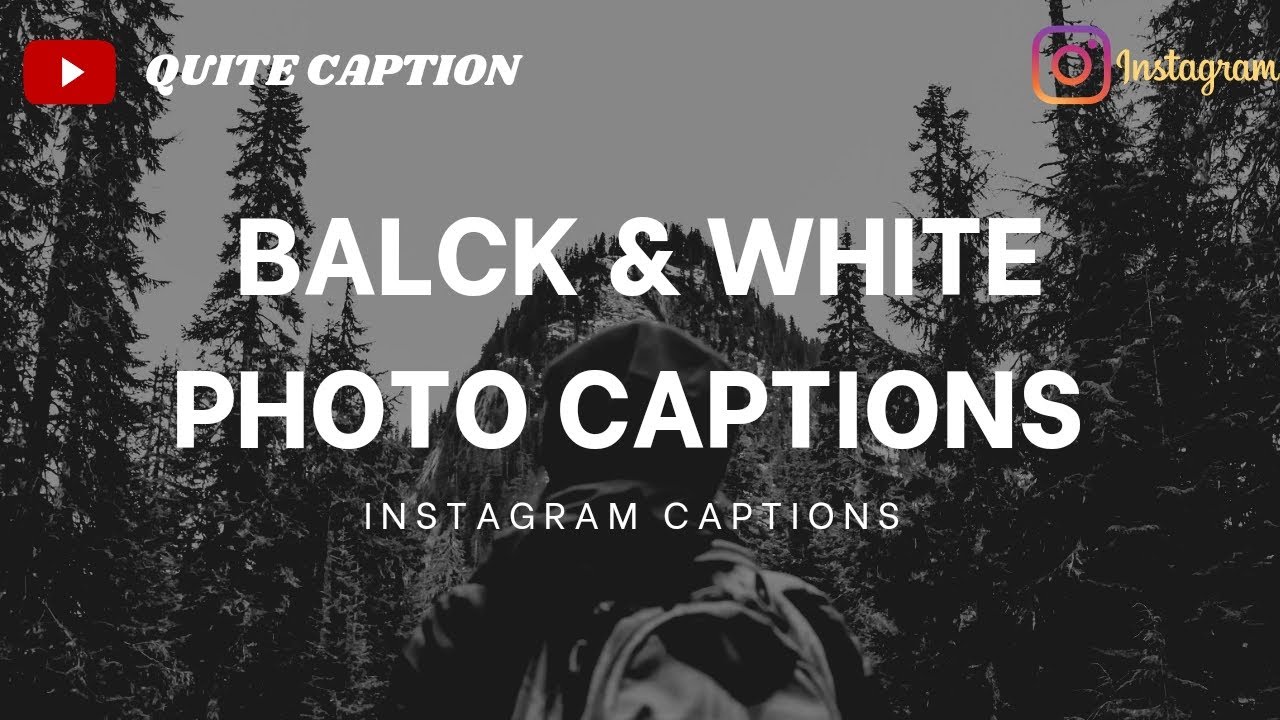 Black and White Photo Captions Captions For Black and White Pictures