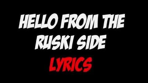 Hello From The Ruski Side LYRICS / Hello From The Ruski Side TEXT