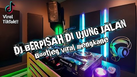 DJ BERPISAH DI UJUNG JALAN || BOOTLEG VIRAL MENGKANE YANG KALIAN CARI