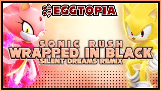 Eggtopia05 Finale Sonic Rush - Wrapped In Black Silent Dreams Remix