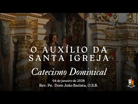 O AUXÍLIO DA SANTA IGREJA - Catecismo Dominical pelo Rev. Pe. Dom João Batista, O.S.B.