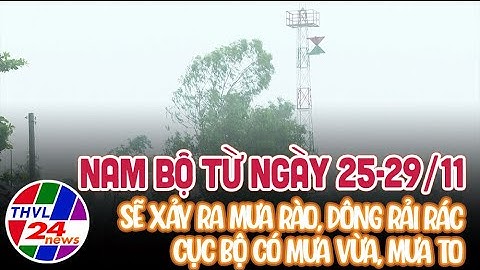 Nam Bộ từ ngày 25-29/11 sẽ xảy ra mưa rào, dông rải rác,cục bộ có mưa vừa, mưa to
