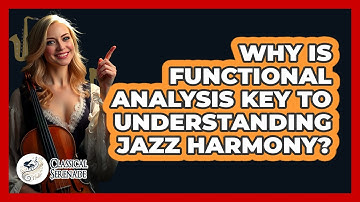 Why Is Functional Analysis Key To Understanding Jazz Harmony? - Classical Serenade
