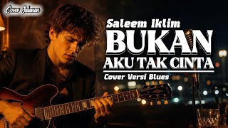 Bukan Aku Tak Cinta  Saleem Iklim  Cover Blues Pria  Emosi U0026 Slow Version  Cover Jalanan