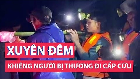 Xuyên đêm vượt 20km khiêng 3 người bị thương do sạt lở đất đi cấp cứu