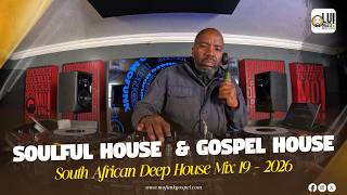 Soulful House and Gospel House Mix 19 - South African Deep House - 2026
