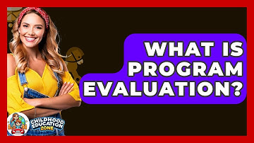 What Is Program Evaluation? - Childhood Education Zone