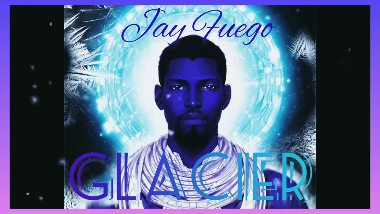 Jay Fuego- Glacier