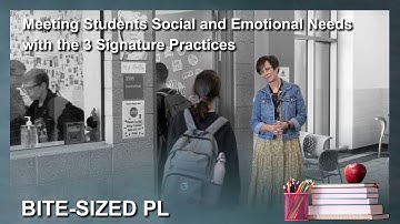 Bite-Sized PL 54 - Meeting Students Social and Emotional Needs with the 3 Signature Practices