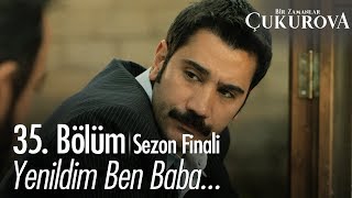 Yenildim ben baba...  - Bir Zamanlar Çukurova 35. Bölüm | Sezon Finali