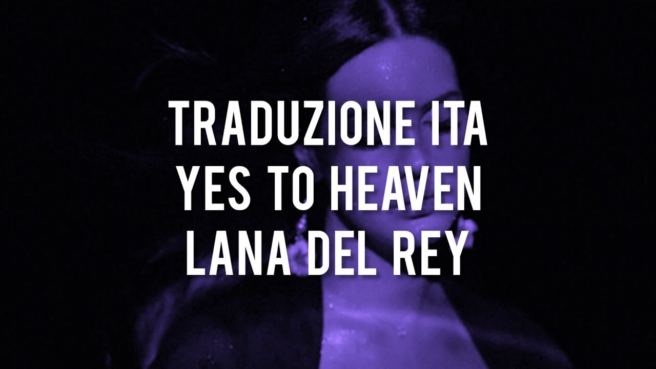 Traduzione ITA// Yes To Heaven - Lana Del Rey