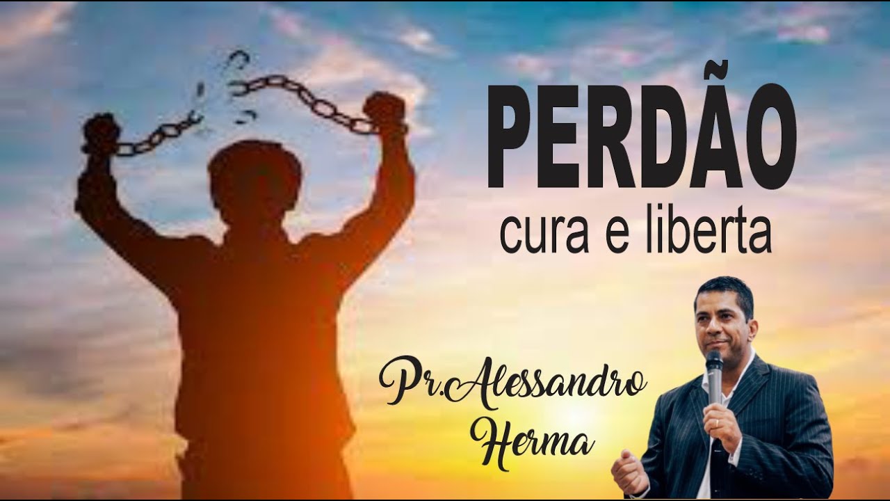 O PERDÃO CURA E LIBERTA - YouTube