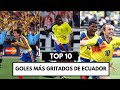 LOS GOLES MÁS GRITADOS EN LA HISTORIA DE LA SELECCIÓN DE ECUADOR