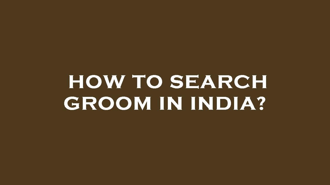 How to search groom in india?