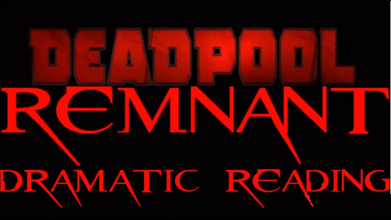 Deadpool: Remnant Dramatic Reading - YouTube