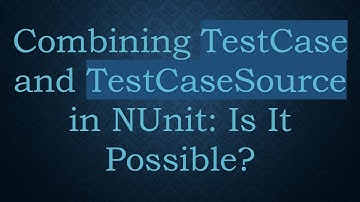 Combining TestCase and TestCaseSource in NUnit: Is It Possible?