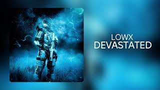 LOWX - DEVASTATED