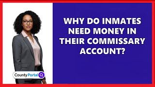 Why Do Inmates Need Money In Their Commissary Account?