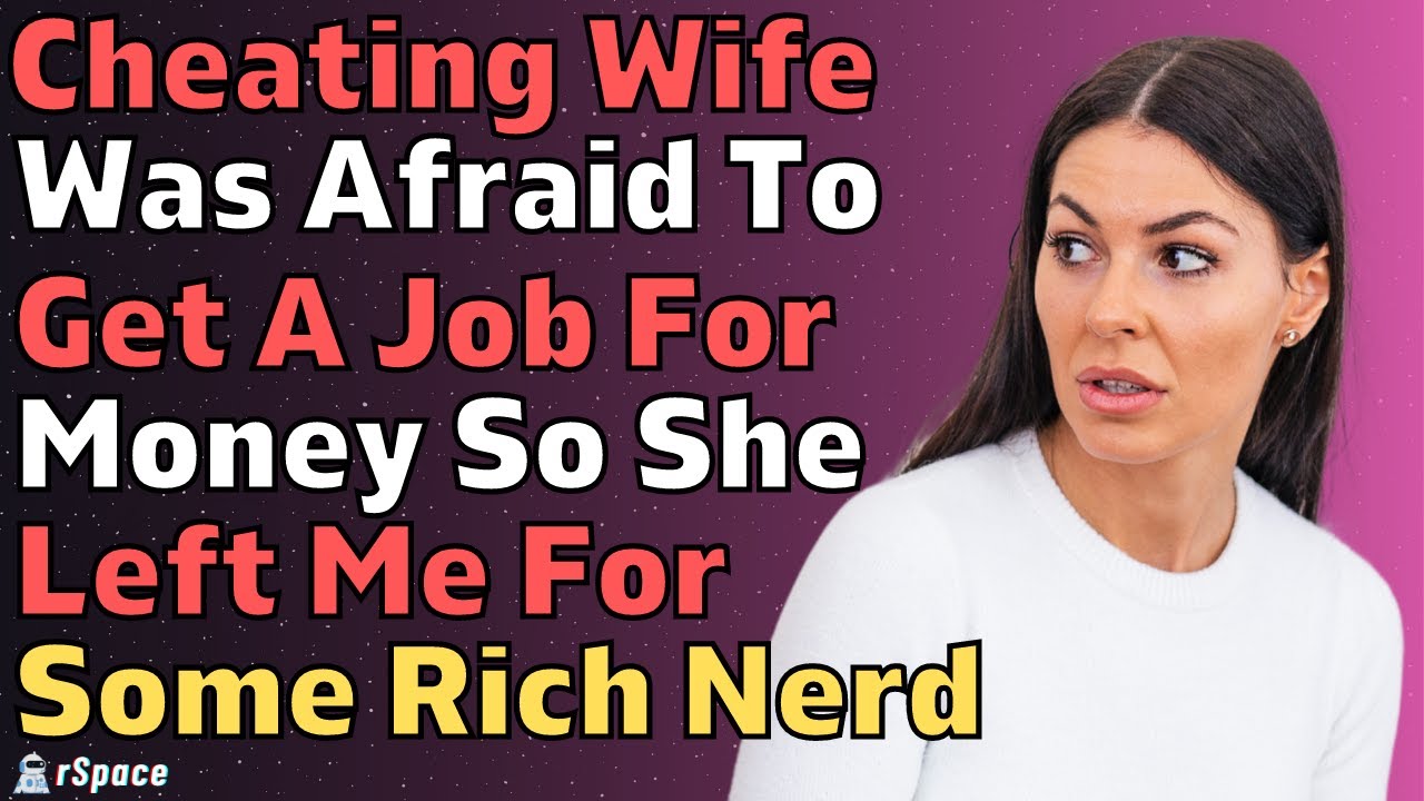 Cheating Wife Was Afraid To Work For Money So She Left Me For Some Rich (Reddit Relationships)