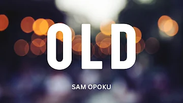 Sam Opoku - Old #lyrics #foryou #2024