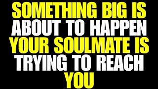 Angels Say Something Big Is About to Happen —Your Soulmate Is Trying to Reach You