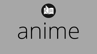 What ANIME means • Meaning of ANIME • anime MEANING • anime DEFINITION