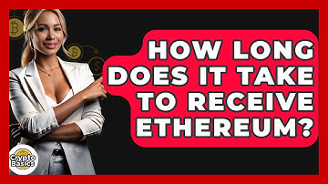How Long Does It Take to Receive Ethereum? - CryptoBasics360.com