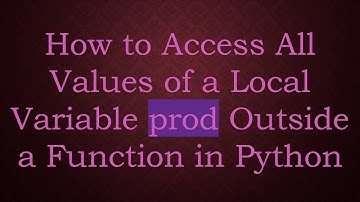 How to Access All Values of a Local Variable prod Outside a Function in Python