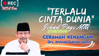 Cinta Dunia Takut Mati || Jihad Pagi MTA Kenangan 27/8/2006 || Ustads Drs. Ahmad Sukino (Alm.)