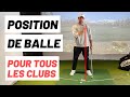 La bonne position de balle avec tous les clubs au golf obligatoire pour bien jouer 