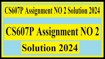 CS607P Assignment NO 2 Solution 2024