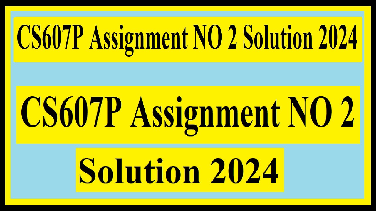 CS607P Assignment NO 2 Solution 2024 YouTube