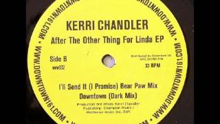 Kerri Chandler - I'll Send it (I Promise) (Bear Paw Mix)