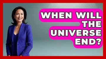 When Will The Universe End? - Physics Frontier