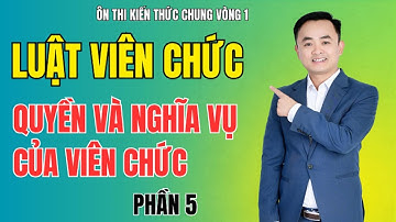 LUẬT VIÊN CHỨC - QUYỀN VÀ NGHĨA VỤ CỦA VIÊN  CHỨC