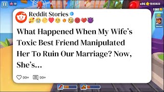 What Happened When My Wife’s Toxic Best Friend Manipulated Her To Ruin Our Marriage Now #reddit 