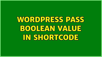 Wordpress: Pass boolean value in shortcode (3 Solutions!!)
