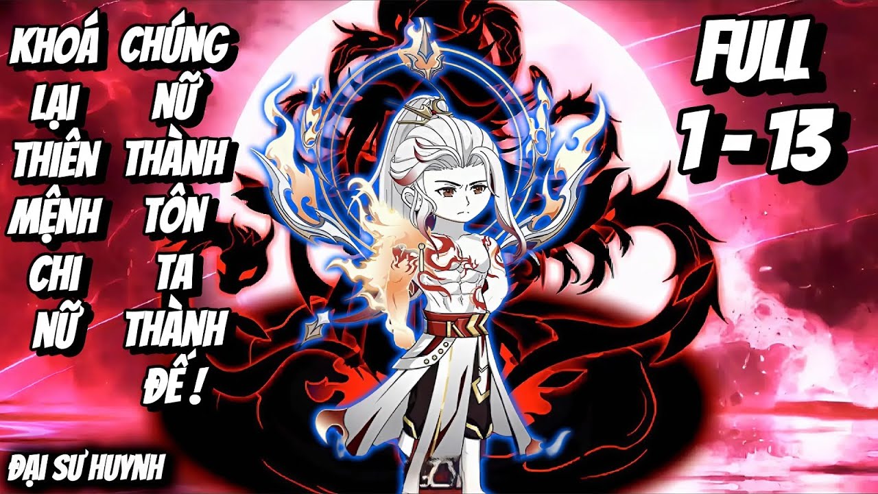 Full 1 - 13 | Khoá Lại Thiên Mệnh Chi Nữ, Chúng Nữ Thành Tôn Ta Thành Đế! | Đại Sư Huynh