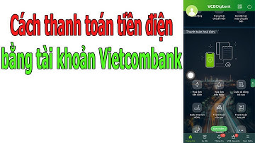 Cách thanh toán tiền điện bằng tài khoản ngân hàng Vietcombank