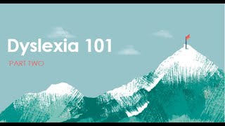 Module 2   (Dyslexia 101 - Part 2) - Dyslexia Tutoring Center's Parent Empowerment Course
