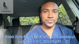 PROS AND CONS OF BEING A HANDSOME MAN IN THE WORKPLACE