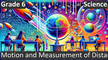 Grade 6 | Science | Motion and Measurement of Distances | Free Tutorial | CBSE | ICSE | State Board