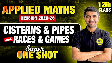 Class 12th Applied Maths Super one shot | Cisterns & Pipes | Races & Games | By Rahul Sir