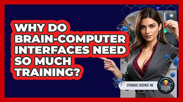 Why Do Brain-Computer Interfaces Need So Much Training? - Strange Science HQ