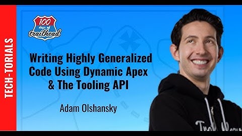Write Highly Generalized Salesforce Code (Dynamic Apex & The Tooling API) with Adam Olshansky