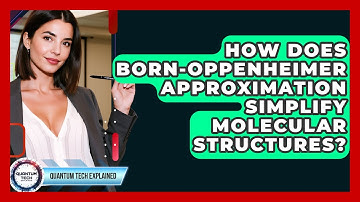 How Does Born-Oppenheimer Approximation Simplify Molecular Structures? - Quantum Tech Explained