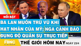 Tin thế giới hôm nay 22\/4, Ba Lan muốn trữ vũ khí hạt nhân của Mỹ; Nga cảnh báo đụng độ quân sự